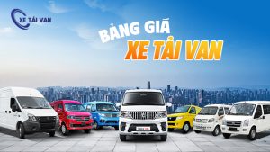 Bảng giá xe tải van 2 chỗ, 3 chỗ, 5 chỗ, 6 chỗ