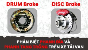 Phân Biệt Phanh Đĩa Và Phanh Tang Trống Trên Xe Tải Van