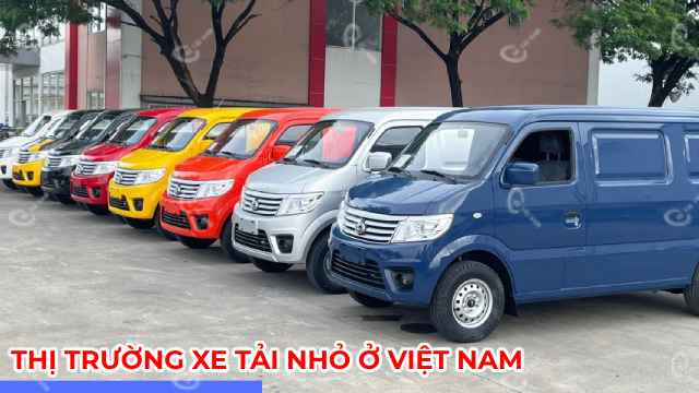 Tổng quan thị trường xe tải nhỏ tại Việt Nam