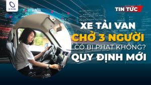 Xe tải van chở 3 người có bị phạt theo quy định mới không?