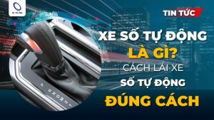 Kinh nghiệm lái xe số tự động đúng cách