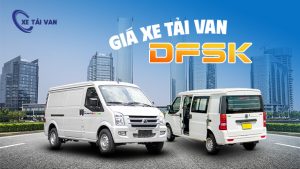 Danh sách giá xe tải van DFSK 2 chỗ, 5 chỗ chi tiết