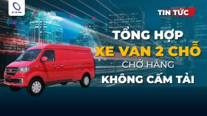 7 xe van nên sở hữu để chở hàng không thể bỏ qua