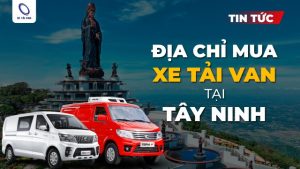 Mua các dòng xe tải van đa dạng và chất lượng tại Tây Ninh