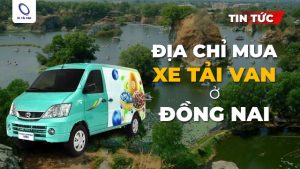 Địa chỉ uy tín mua xe tải van ở Đồng Nai