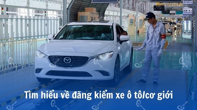 Tìm hiểu về đăng kiểm xe ô tô/cơ giới