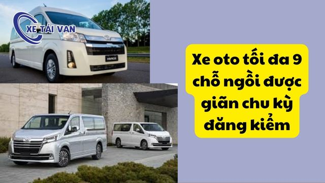 Xe oto tối đa 9 chỗ ngồi được giãn chu kỳ đăng kiểm