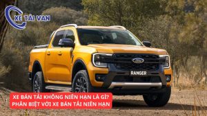 Tìm hiểu tất tần tật những thông tin về xe bán tải không niên hạn