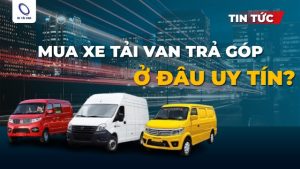 mua xe tải van trả góp ở đâu uy tín