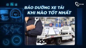 Chu kỳ bảo dưỡng xe tải? Địa chỉ bảo dưỡng uy tín giá tốt