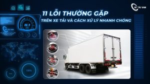 Tổng hợp 11 lỗi thường gặp trên xe tải, xe van và cách xử lý nhanh chóng