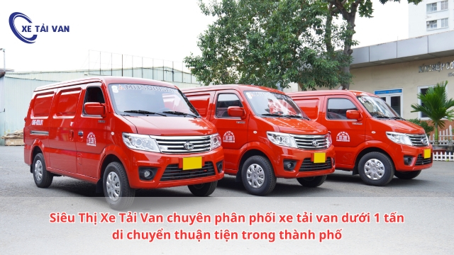 Siêu Thị Xe Tải Van phân phối xe tải van dưới 1 tấn không bị cấm giờ trong thành phố