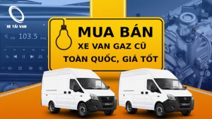 xe van chở hàng gaz cũ