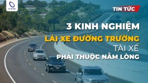 Bật mí kinh nghiệm lái xe đường trường