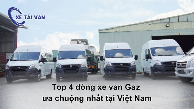 Top 4 dòng xe van Gaz được ưa chuộng nhất