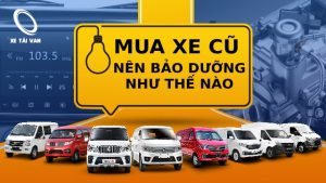 Mua xe cũ cần bảo dưỡng gì