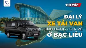 Đại lý xe tải van ở Bạc Liêu chính hãng, giá tốt rẻ