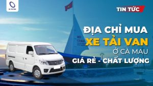 Địa chỉ mua xe tải van ở Cà Mau chất lượng - giá rẻ