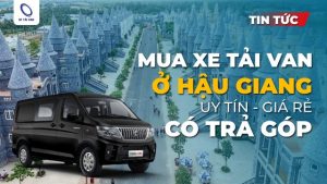 Đại lý xe tải van ở Hậu Giang uy tín, giá rẻ