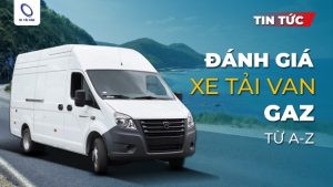 Đánh giá xe tải van gaz chở hàng