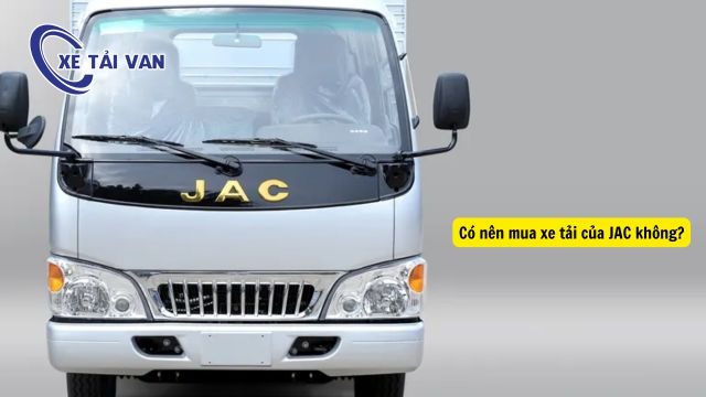 Có nên mua xe tải của JAC không?