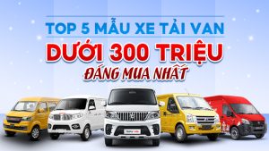 Top những xe tải van dưới 300 triệu