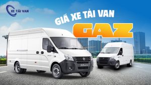 Cập nhật bảng giá xe van Gaz 3 chỗ, 6 chỗ đầy đủ