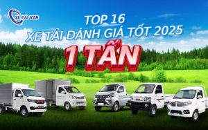 Top 16 dòng xe tải 1 tấn giá tốt, đáng mua nhất năm 2025