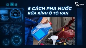 5 cách pha nước rửa kính ô tô van hiệu quả nhất.