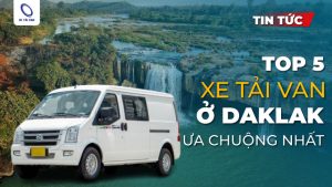 Top 5 dòng xe tải van ở Dak Lak được ưa chuộng nhất