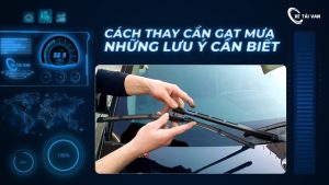 Cách thay cần gạt mưa ô tô tại nhà và những lưu ý cần biết