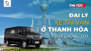 Đại lý bán xe tải van ở Thanh Hóa chất lượng tốt