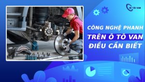 Công nghệ phanh ô tô, xe tải van: Những điều cần biết Giải đáp: Công nghệ phanh ô tô, xe tải van