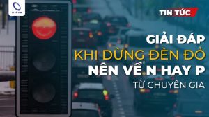 Giải đáp khi dừng đèn đỏ nên về N hay P? Nguyên tắc dừng đèn đỏ an toàn