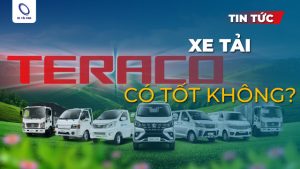 Xe tải Teraco có tốt không? Gợi ý 5 dòng xe tải Teraco đáng mua