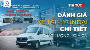 Đánh giá xe tải Hyundai chi tiết từ chất lượng đến giá cả