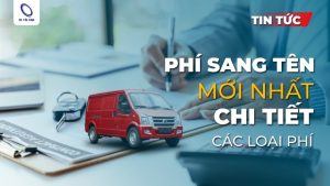 Phí sang tên ô tô mới nhất 2025: Chi tiết các loại phí và thủ tục cần biết