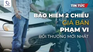Bảo hiểm 2 chiều là gì? Giá bán và phạm vi bồi thường chi tiết