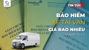 Cập nhật mới nhất bảo hiểm xe tải van giá bao nhiêu?