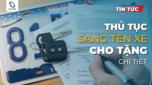 Hướng dẫn thủ tục sang tên xe ô tô cho tặng dễ hiểu, chi tiết