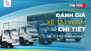 Đánh giá xe tải Veam – Ưu điểm và điểm trừ cần biết