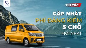 Cập nhật tổng chi phí đăng kiểm xe 5 chỗ 2025