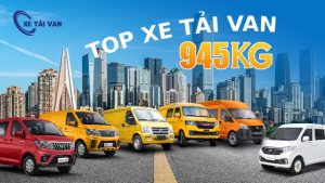 Top xe tải van 945kg đáng mua nhất 2025 – Giá tốt, tiết kiệm nhiên liệu