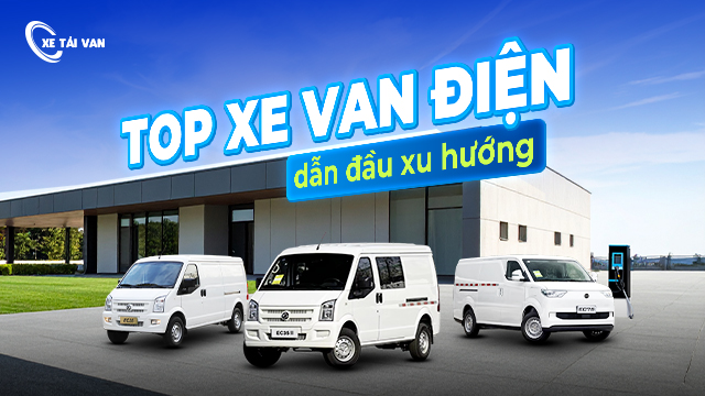 Top xe van điện đang được săn đón nhiều nhất