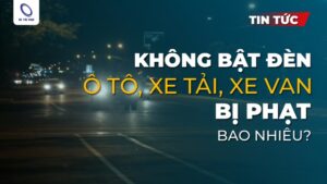 Lỗi không bật đèn ô tô bị phạt bao nhiêu theo nghị định 168