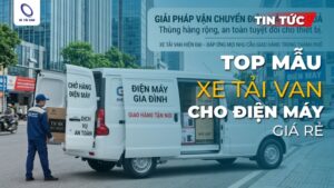 4 Dòng xe tải van cho điện máy được siêu thị lớn tin dùng