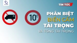 Phân biệt biển cấm tải trọng và tổng tải trọng là gì?