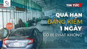 Quá hạn đăng kiểm 1 ngày có bị phạt không theo Nghị định mới nhất?