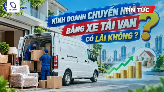 Kinh doanh dịch vụ chuyển nhà bằng xe tải van có lãi không